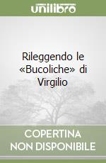 Rileggendo le «Bucoliche» di Virgilio libro