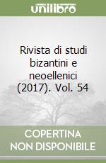 Rivista di studi bizantini e neoellenici (2017). Vol. 54 libro