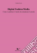 Digital Fashion Media. Come è cambiato il modo di comunicare la moda libro