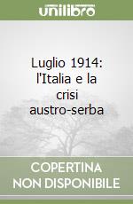 Luglio 1914: l'Italia e la crisi austro-serba