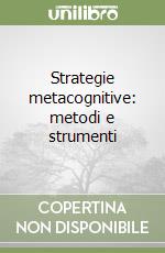 Strategie metacognitive: metodi e strumenti libro