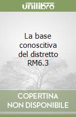 La base conoscitiva del distretto RM6.3 libro