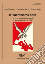 Il filoarabismo nero. Note su neofascismo italiano e mondo arabo (1945-1973) libro