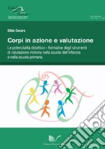 Corpi in azione e valutazione. Le potenzialità didattico-formative degli strumenti di valutazione motoria nella scuola dell'infanzia e nella scuola primaria