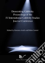 Desecrating Celebrity. Proceedings of the IV International Celebrity Studies Journal Conference libro