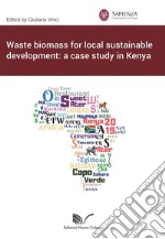 Waste biomass for local sustainable development: a case study in Kenya libro