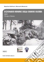 Dizionario minimo della Grande Guerra. Indici. L'Europa in fiamme libro