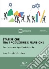 Statistiche: tra produzione e fruizione. Fonti e strumenti per l'analisi dei dati libro