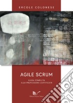 Agile Scrum. Guida completa alla professione certificata