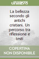 La bellezza secondo gli antichi cristiani. Un percorso tra riflessione e testi