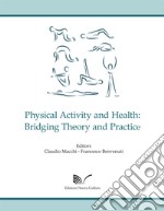 Physical Activity and Health: Bridging Theory and Practice libro