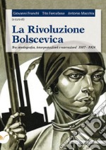 La rivoluzione bolscevica. Tra storiografia, interpretazioni e narrazioni 1917-1924