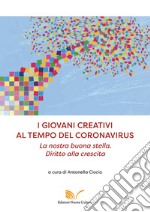 I giovani creativi al tempo del coronavirus. La nostra buona stella. Diritto alla crescita libro