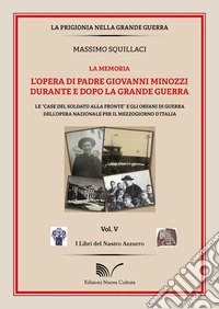 L'opera di padre Giovanni Minozzi durante e dopo la grande guerra. Le «case del soldato alla fronte» e gli orfani di guerra dell'opera nazionale per il mezzogiorno d'Italia libro