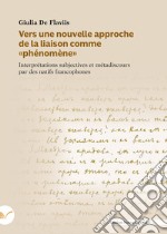 Vers une nouvelle approche de la liaison comme «phénomène». Interprétations subjectives et métadiscours par des natifs francophones