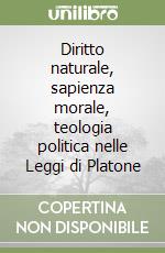 Diritto naturale, sapienza morale, teologia politica nelle Leggi di Platone libro