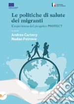 Le politiche di salute dei migranti. L'esperienza del progetto Protect libro