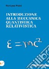 Introduzione alla meccanica quantistica relativistica libro