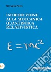 Introduzione alla meccanica quantistica relativistica libro di Patrì Stefano