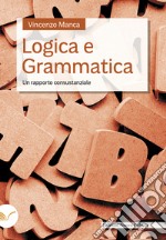 Logica e grammatica. Un rapporto consustanziale libro