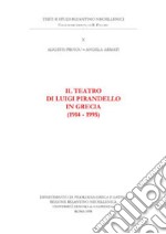 Il teatro di Luigi Pirandello in Grecia (1914-1995). Ediz. anastatica