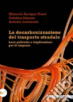 La decarbonizzazione del trasporto stradale. Leve politiche e implicazioni per le imprese libro