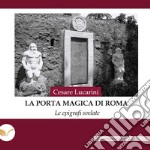 La porta magica di Roma. Le epigrafi svelate