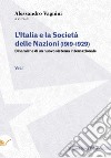 L'Italia e la Società delle Nazioni (1919-1929). Dinamiche di un nuovo sistema internazionale. Vol. 1 libro di Vagnini A. (cur.)