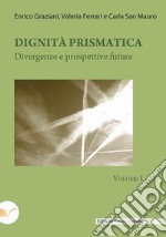 Dignità prismatica. Divergenze e prospettive future. Vol. 1 libro