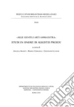 «Alle gentili arti ammaestra». Studi in onore di Alkistis Proiou. Ediz. anastatica