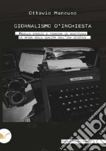 Giornalismo d'inchiesta. Modelli storici e tecniche di scrittura: la sfida della qualità nell'era digitale