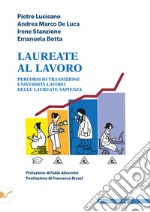 Laureate al lavoro. Percorsi di transizione università-lavoro delle laureate Sapienza libro