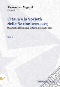 L'Italia e la Società delle Nazioni (1919-1929). Dinamiche di un nuovo sistema internazionale. Vol. 2 libro