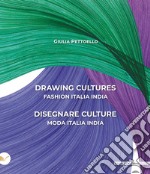 Drawing cultures-Disegnare culture. Fashion Italia India-Moda Italia India. Ediz. bilingue libro