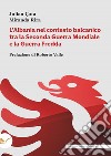 L'Albania nel contesto balcanico tra la Seconda Guerra Mondiale e la Guerra Fredda libro