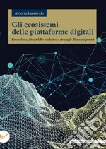 Gli ecosistemi delle piattaforme digitali. Emersione, dinamiche evolutive e strategie di envelopment libro