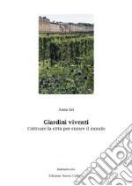 Giardini viventi. Coltivare la città per curare il mondo libro