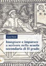 Insegnare e imparare a scrivere nella scuola secondaria di II grado libro