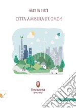 Arte in luce 2023. Città a misura d'uomo?!