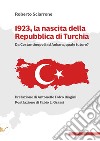 1923, la nascita della Repubblica di Turchia. Da Costantinopoli ad Ankara, quale futuro? libro di Sciarrone Roberto