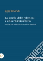 La scuola delle relazioni e della responsabilità. Osservazione nelle classi e la voce dei diplomati libro