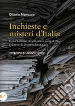 Inchieste e misteri d'Italia. Il giornalismo investigativo nella storia, il diritto di essere informati