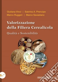 Valorizzazione della filiera cerealicola. Qualità e sostenibilità libro