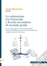 La valutazione tra università e scuola secondaria di secondo grado. La voce delle matricole universitarie del CdS in Scienze dell'educazione e formazione (Sapienza) e degli studenti del Liceo Peano libro