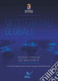 Mediterranei globali. Politiche e strategie per i «mari ristretti» libro