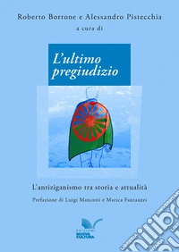 L'ultimo pregiudizio L'antiziganismo tra storia e attualità libro