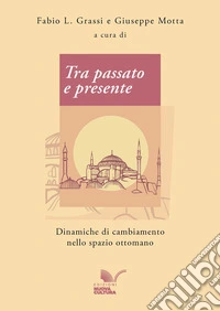 Tra passato e presente. Dinamiche di cambiamento nello spazio ottomano libro