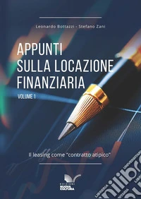 Appunti sulla locazione finanziaria. Vol. 1: Il leasing come «contratto atipico» libro
