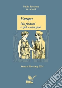 Europa. Idee fondanti e sfide esistenziali. Annual meeting 2024 libro