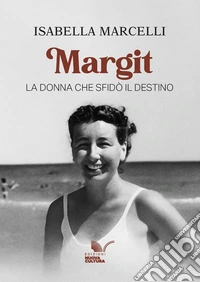 Margit. La donna che sfidò il destino libro